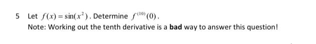 Solved 5 Let f(x)=sin(x2). Determine f(10)(0). Note: Working | Chegg.com