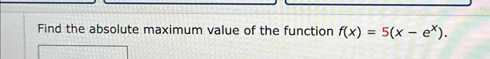 Solved Find the absolute maximum value of the function | Chegg.com