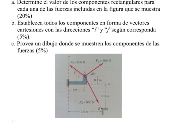 a. Determine el valor de los componentes rectangulares para cada una de las fuerzas incluidas en la figura que se muestra \(