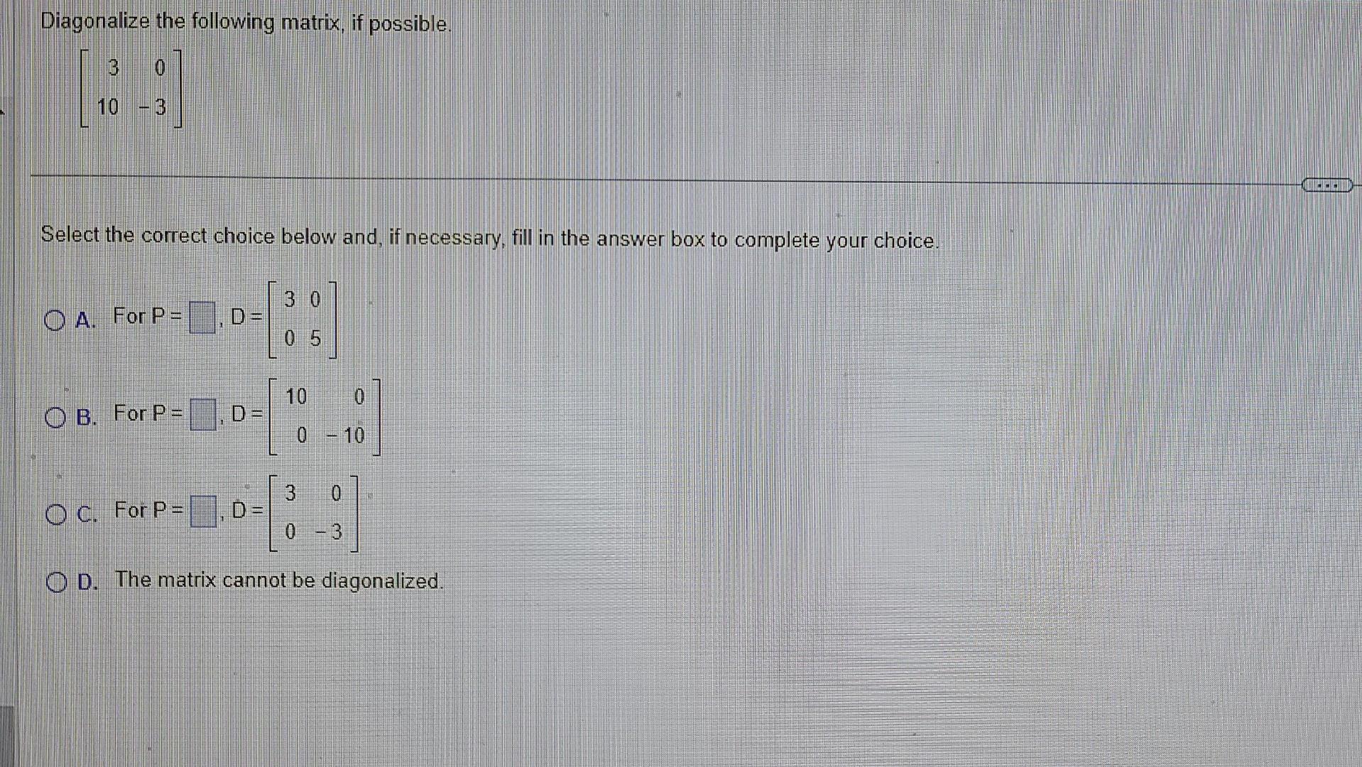 Solved Diagonalize the following matrix, if possible. | Chegg.com