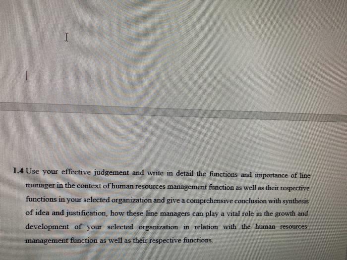 I 1.4 Use your effective judgement and write in detail the functions and importance of line manager in the context of human r