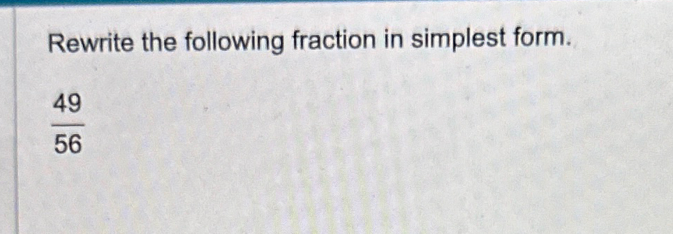 Solved Rewrite the following fraction in simplest form.4956 | Chegg.com