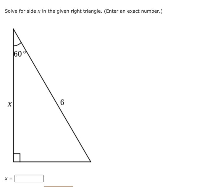 Solved Solve for side x in the given right triangle. (Enter | Chegg.com