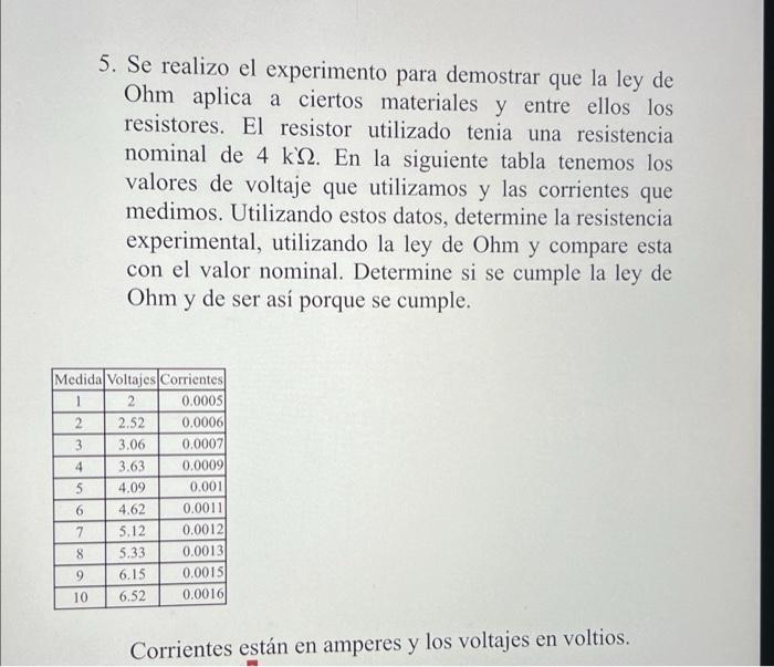 5. Se realizo el experimento para demostrar que la ley de Ohm aplica a ciertos materiales y entre ellos los resistores. El re