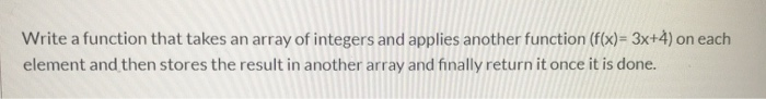 Solved Write a function that takes an array of integers and | Chegg.com