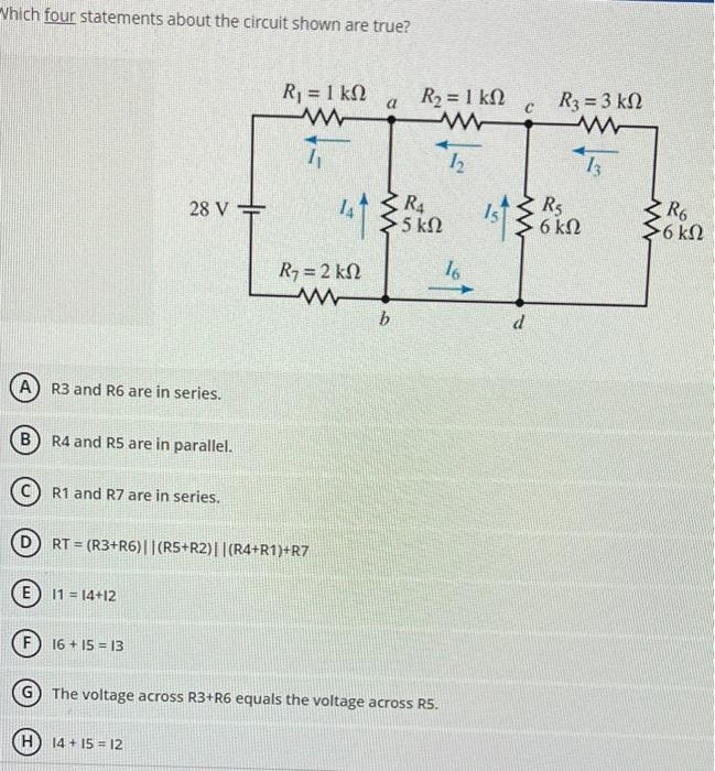 Which four statements about the circuit shown are true?
R3 and R6 are in series.
\( \mathrm{R} 4 \) and \( \mathrm{R} 5 \) ar