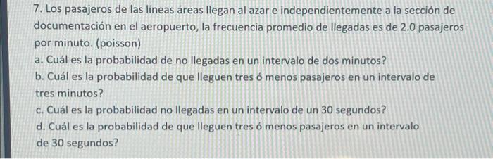 7. Los pasajeros de las líneas áreas llegan al azar e independientemente a la sección de documentación en el aeropuerto, la f