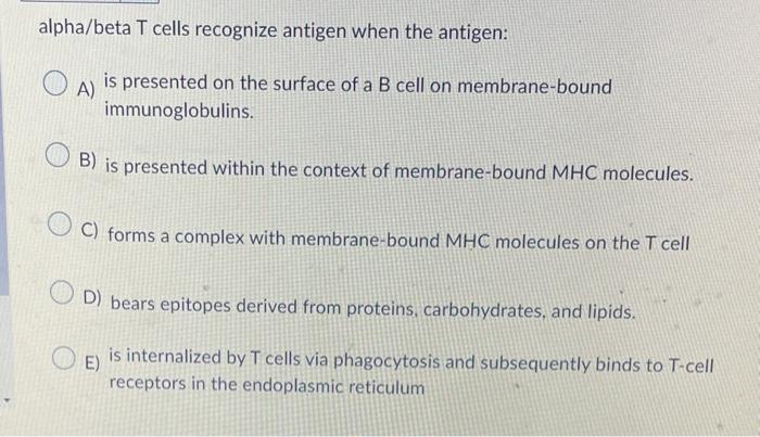 Solved alpha/beta T cells recognize antigen when the | Chegg.com