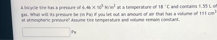 Solved A Bicycle Tire Has A Pressure Of 6.46×105 N M2 At A 