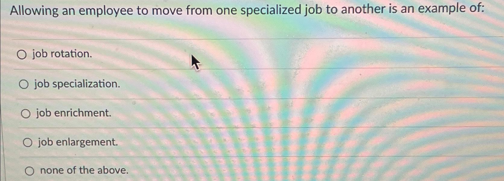 Solved Allowing an employee to move from one specialized job | Chegg.com
