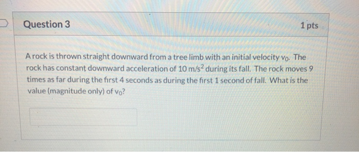 Solved Question 3 1 pts A rock is thrown straight downward | Chegg.com