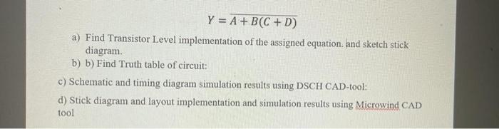 Solved Y=A+B(C+D) a) Find Transistor Level implementation of | Chegg.com