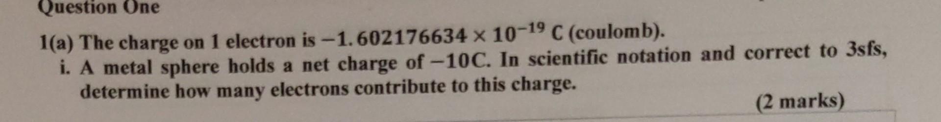 Solved 1(a) The charge on 1 electron is −1.602176634×10−19C | Chegg.com