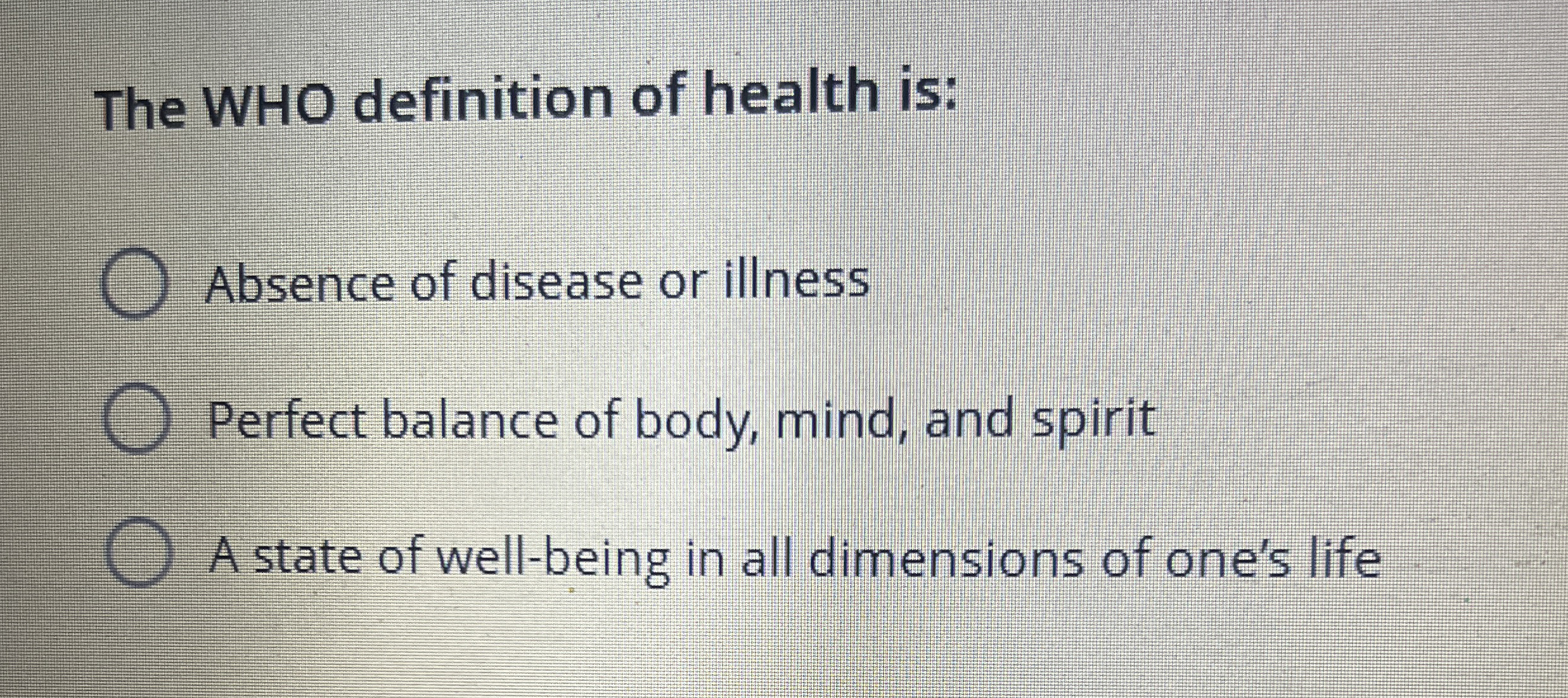 Solved The WHO definition of health is:Absence of disease or | Chegg.com