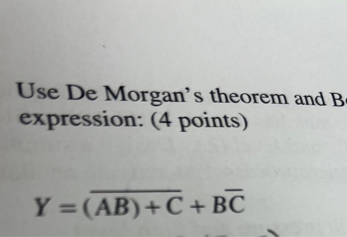 Solved Use De Morgan's Theorem And B Expression: (4 Points) | Chegg.com