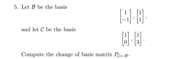 Solved 5. Let B be the basis [1−1],[11], and let C be the | Chegg.com