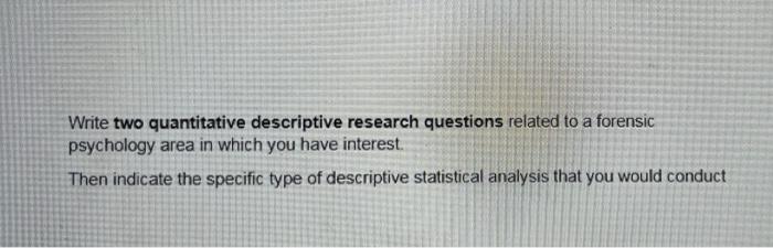 Write two quantitative descriptive research questions | Chegg.com