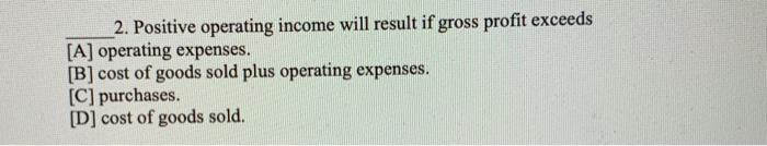 Solved _2. Positive operating income will result if gross | Chegg.com