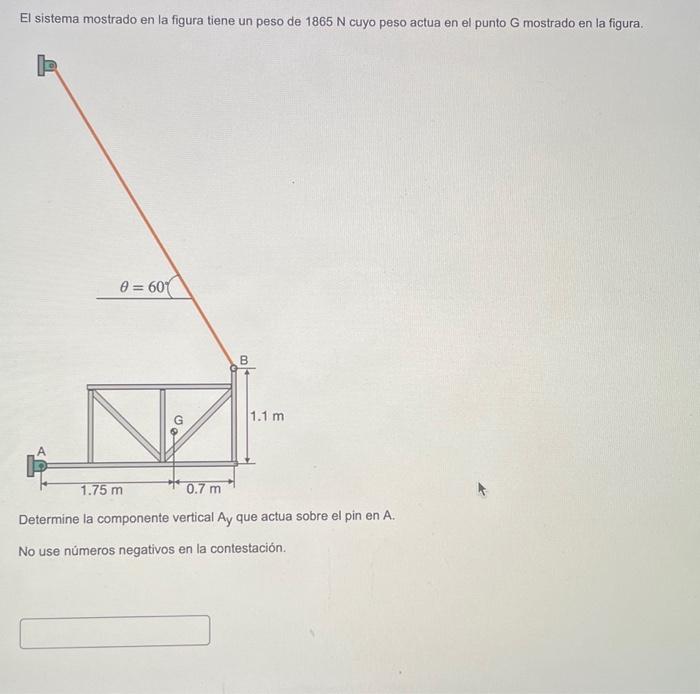 El sistema mostrado en la figura tiene un peso de \( 1865 \mathrm{~N} \) cuyo peso actua en el punto \( \mathrm{G} \) mostrad