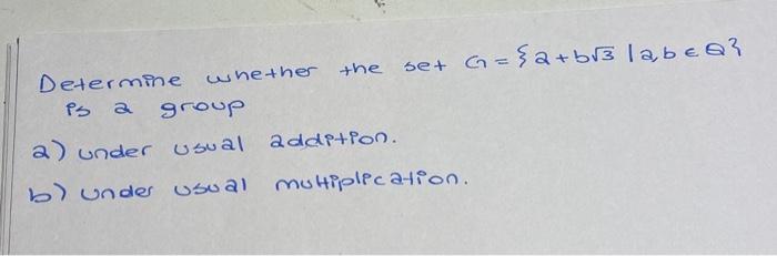 Solved Determine whether the set G={a+b3∣a,b∈Q} is a group | Chegg.com