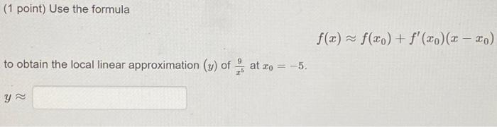 Solved 1 Point Use The Formula F X ≈f X0 F′ X0 X−x0 To