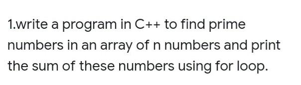 Solved 1.write a program in C++ to find prime numbers in an | Chegg.com