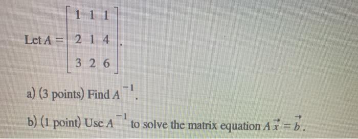 Solved 1 1 1 Let A = 2 1 4 3 2 6 a) (3 points) Find A. b) (1 | Chegg.com