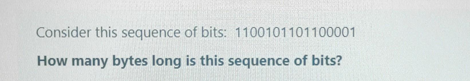 Solved Consider This Sequence Of Bits: 1100101101100001 How | Chegg.com