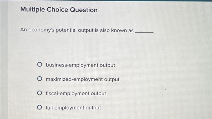 Solved Multiple Choice Question An economy's potential | Chegg.com