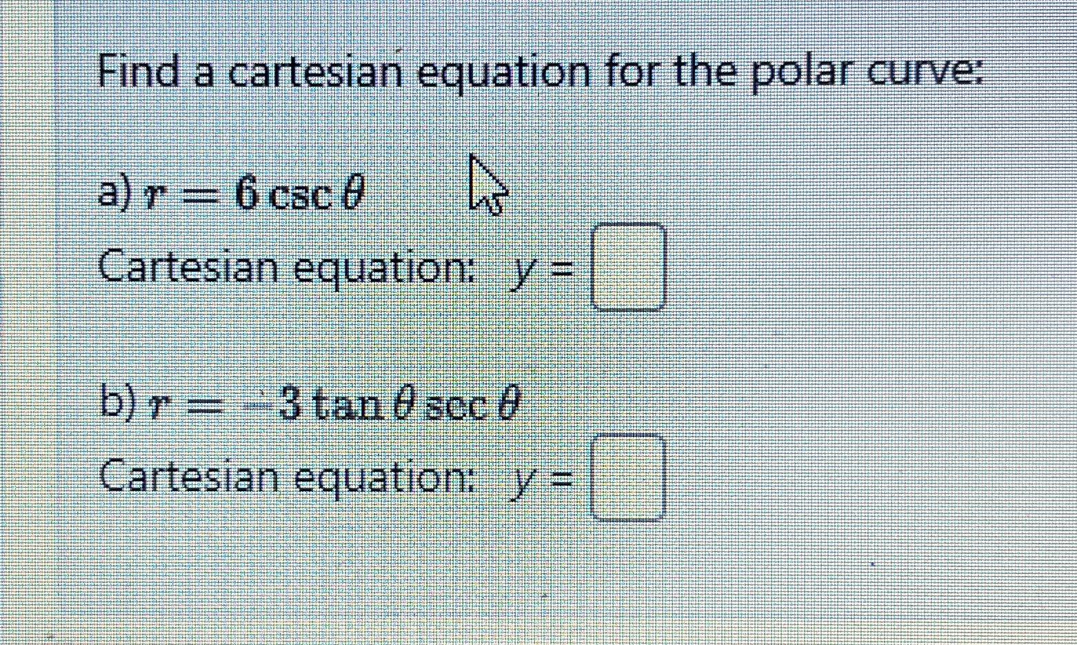 Solved Find a cartesian equation for the polar Chegg