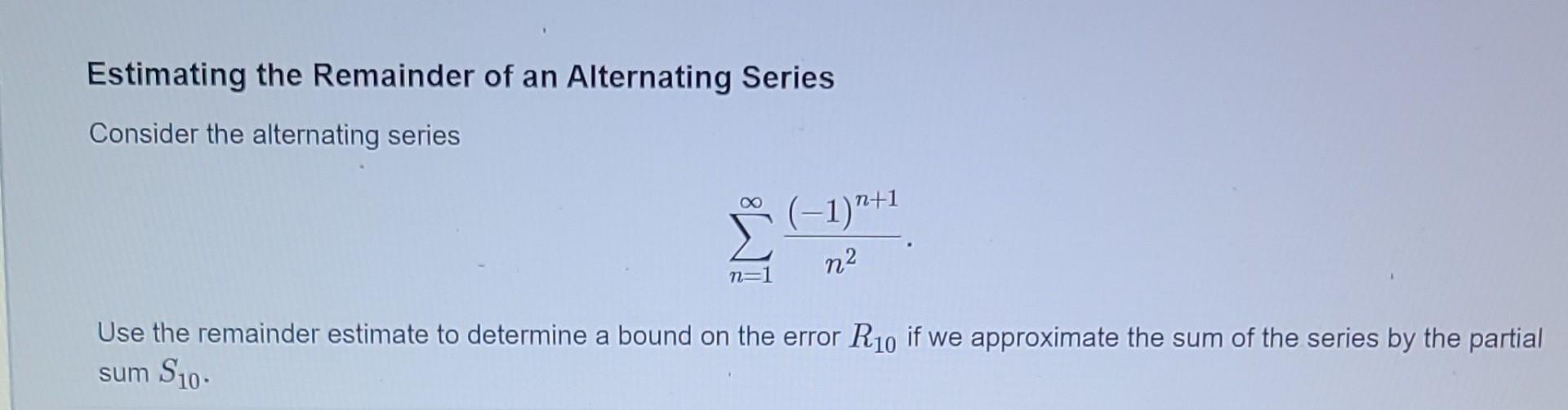 Solved estimating the remainder of an alternating series chegg