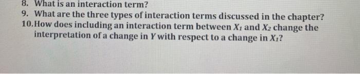 Solved 8. What is an interaction term? 9. What are the three | Chegg.com