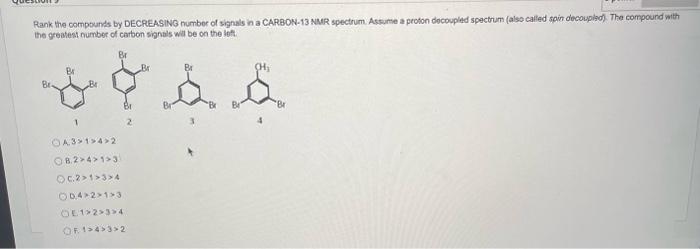 Rank the compounds by DECREASING numbor of signals in a CARBON-13 NMR spectrum. Assume a proton docoupled spectrum (also call
