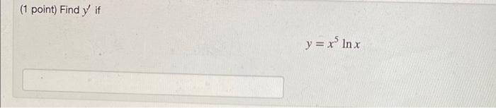 ( 1 point) Find \( y^{\prime} \) if \[ y=x^{5} \ln x \]