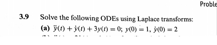 Solved Proble 3.9 Solve the following ODEs using Laplace | Chegg.com