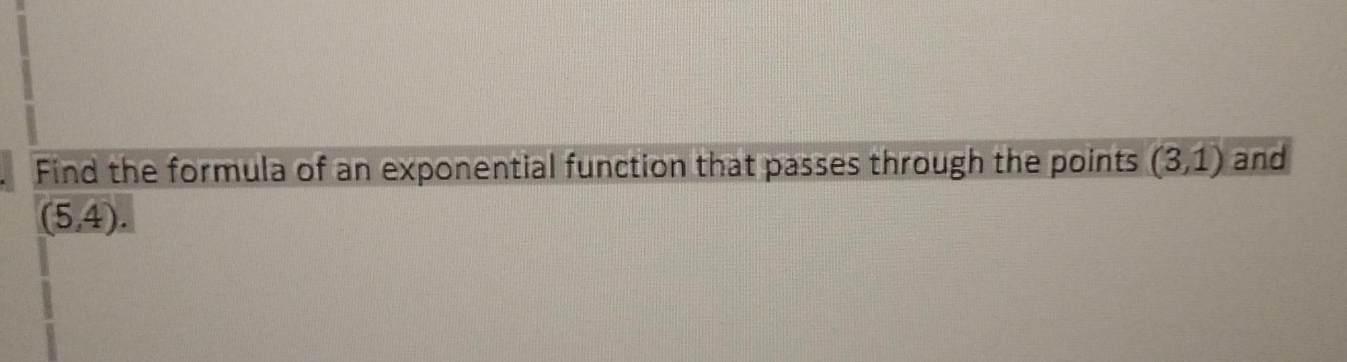 Solved Find the formula of an exponential function that | Chegg.com