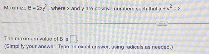 Solved Maximize B=2xy2, Where X And Y Are Positive Numbers | Chegg.com