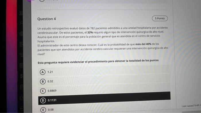 Question 4 5 Points Un estudio retrospectivo evaluó datos de 782 pacientes admitidos a una unidad hospitalaria por accidente