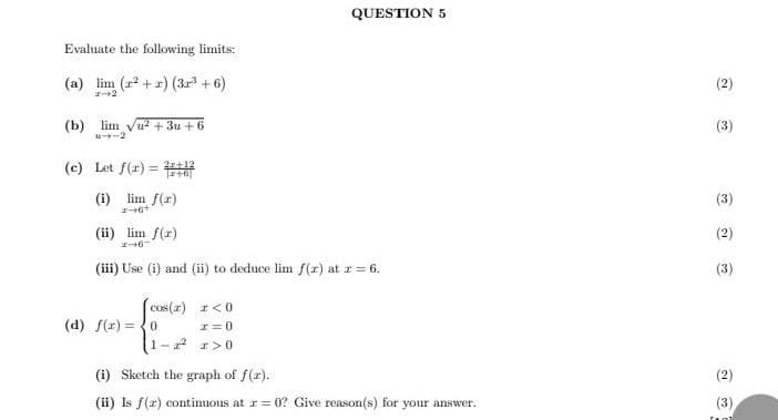 QUESTION 5
Evaluate the following limits:
(a) \( \lim _{x \rightarrow 2}\left(x^{2}+x\right)\left(3 x^{3}+6\right) \)
(b) \( 