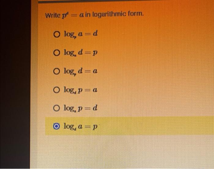 Solved Write pf=a in logarithmic form. log,a=d logad=p | Chegg.com