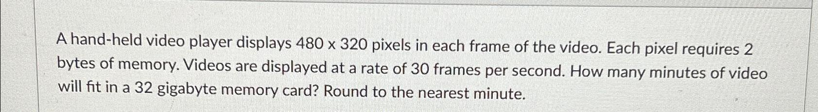 Solved A hand-held video player displays 480×320 ﻿pixels in | Chegg.com