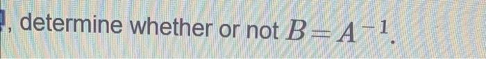 Solved 3 -4 . 7 -4 A= B= 5 - 7 5 - 2 1, Determine Whether | Chegg.com