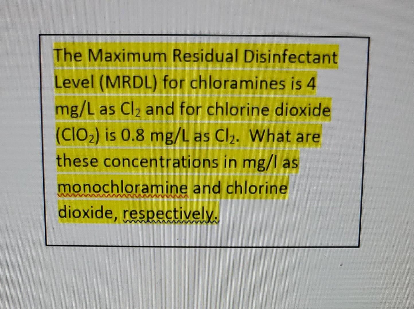 The Maximum Residual Disinfectant Level (MRDL) for