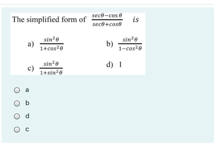 Solved The simplified form of seco-cos e sec8+cose is a) | Chegg.com