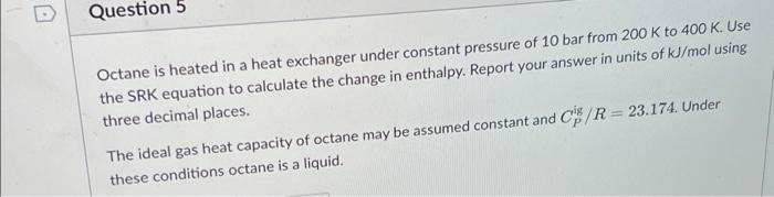 Solved U Question 5 Octane is heated in a heat exchanger | Chegg.com