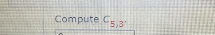 Solved Compute C5,3. | Chegg.com