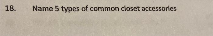 8. Name 5 types of common closet accessories