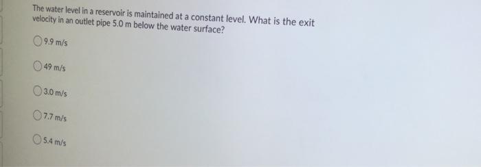 Solved The water level in a reservoir is maintained at a | Chegg.com