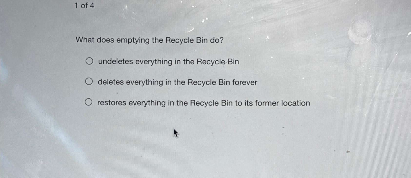 Solved 1 ﻿of 4What does emptying the Recycle Bin