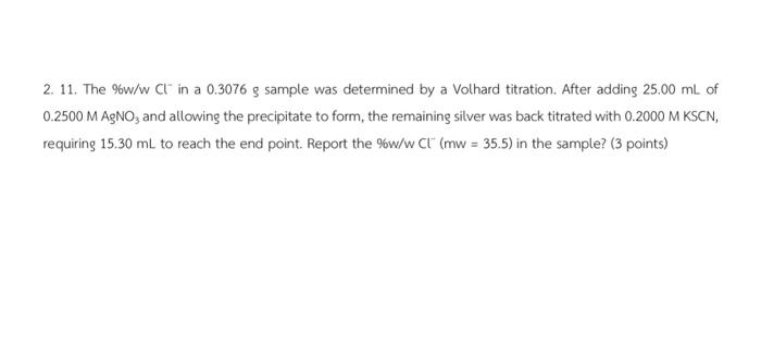 Solved 2. 11. The %w/wCl−in a 0.3076 g sample was determined | Chegg.com